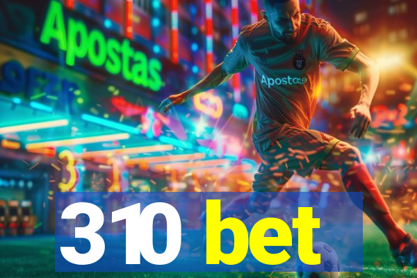 310 bet